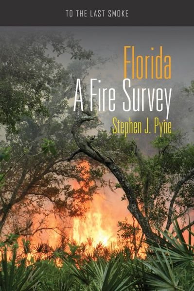 Cover for Stephen J. Pyne · Florida: a Fire Survey - to the Last Smoke (Taschenbuch) (2016)