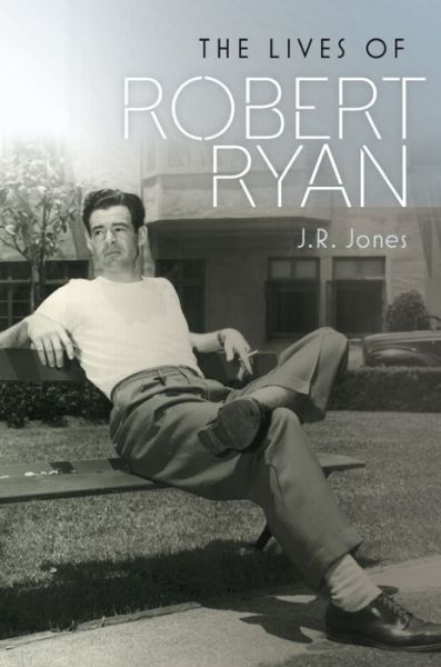 Cover for J.R. Jones · The Lives of Robert Ryan (Hardcover Book) (2015)