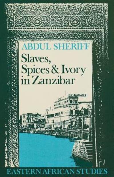 Cover for Abdul Sheriff · Slaves, Spices and Ivory in Zanzibar: Integration of an East African Commercial Empire into the World Economy, 1770-1873 - Eastern African Studies (Taschenbuch) (1987)