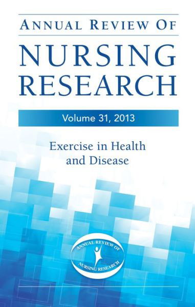 Cover for Barbara Smith · Annual Review of Nursing Research, Volume 31, 2013: Exercise in Health and Disease - Annual Review of Nursing Research (Hardcover Book) (2013)