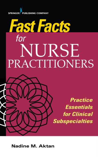Cover for Aktan, Nadine, PhD, APN-BC · Fast Facts for Nurse Practitioners: Practice Essentials for Clinical Subspecialties - Fast Facts (Paperback Book) (2020)