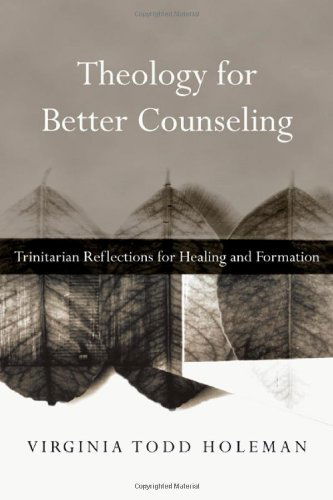 Cover for Virginia Todd Holeman · Theology for Better Counseling – Trinitarian Reflections for Healing and Formation (Paperback Book) (2012)