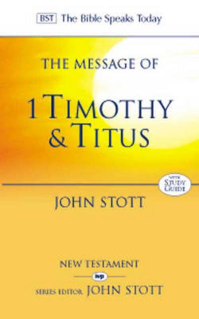 Cover for Stott, John (Author) · The Message of 1 Timothy and Titus: The Life Of The Local Church - The Bible Speaks Today New Testament (Paperback Bog) (1996)