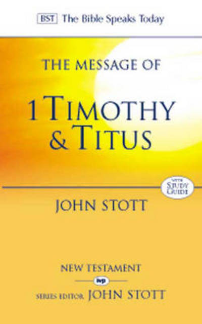 The Message of 1 Timothy and Titus: The Life Of The Local Church - The Bible Speaks Today New Testament - Stott, John (Author) - Bøger - Inter-Varsity Press - 9780851111728 - 20. september 1996