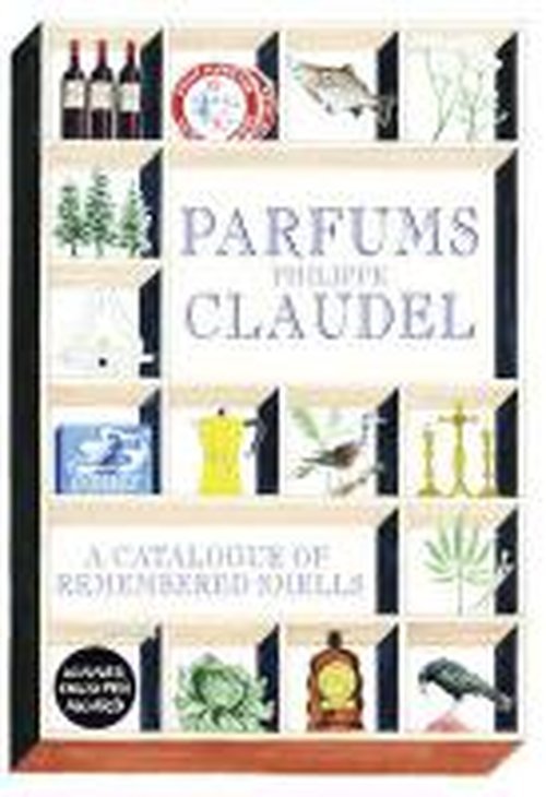 Cover for Philippe Claudel · Parfums: A Catalogue of Remembered Smells (Inbunden Bok) (2014)