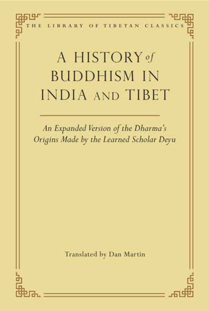 Cover for Dan Martin · A History of Buddhism in India and Tibet: An Expanded Version of the Dharma's Origins Made by the Learned Scholar Deyu - The Library of Tibetan Classics (Gebundenes Buch) (2022)