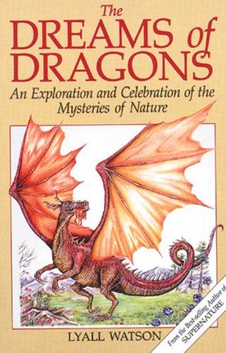 Cover for Lyall Watson · The Dreams of Dragons: an Exploration and Celebration of the Mysteries of Nature (Pocketbok) (1992)