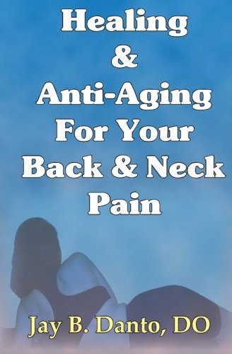 Cover for Do, C-nmm / Omm, Jay B. Danto · Healing and Anti-aging for Your Back &amp; Neck Pain (Paperback Book) (2008)