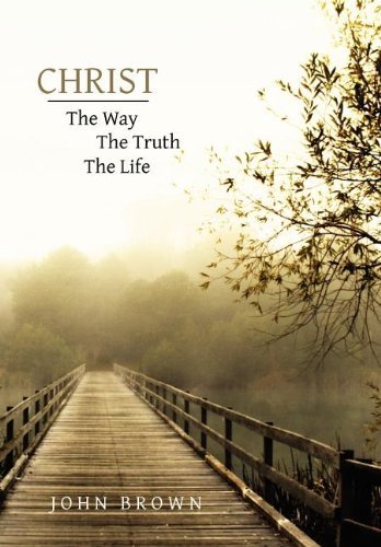 Cover for John Brown · Christ: the Way, the Truth, and the Life (Hardcover Book) (2007)