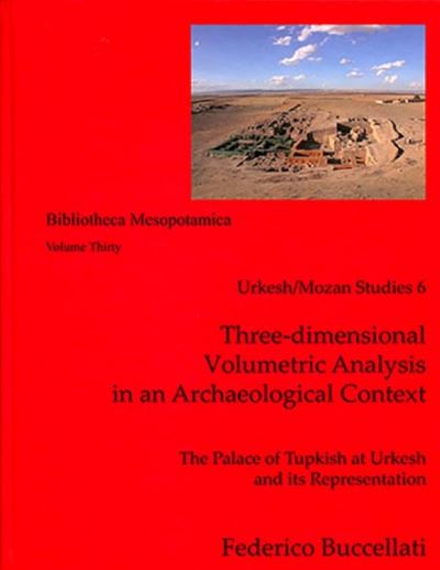 Three-dimensional Volumetric Analysis in an Archaeological Context: The Palace of Tupkish at Urkesh and its Representation (Urkesh / Mozan Studies 6) - Bibliotheca Mesopotamica - Federico Buccellati - Books - Undena Publications,U.S. - 9780979893728 - December 31, 2016