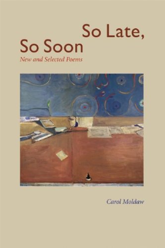Cover for Carol Moldaw · So Late, So Soon: New and Selected Poems (Paperback Book) (2010)