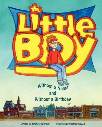 The Little Boy without a Name and without a Birthday - Jeremy Foster-Fell - Livros - Web Profile Incorporated - 9780984347728 - 1 de abril de 2011