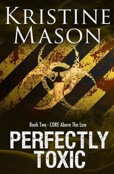 Perfectly Toxic: Book 2 C.o.r.e. Above the Law - Kristine Mason - Böcker - Not Avail - 9780986161728 - 27 augusti 2015