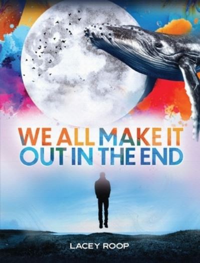 Cover for Lacey Roop · We All Make It Out in the End (Book) (2023)