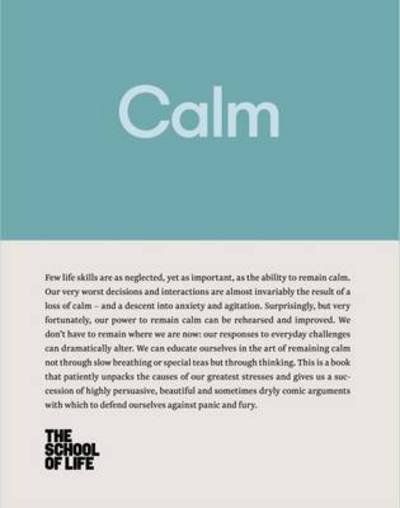 Cover for The School of Life · Calm: educate yourself in the art of remaining calm, and learn how to defend yourself from panic and fury (Gebundenes Buch) (2016)