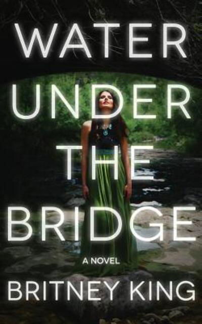 Cover for Britney King · Water Under The Bridge A Novel (Pocketbok) (2015)