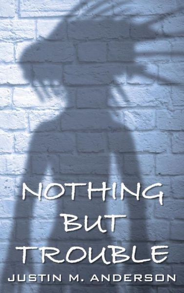 Nothing But Trouble - Justin M Anderson - Kirjat - SIGMA's Bookshelf - 9780998715728 - tiistai 2. toukokuuta 2017