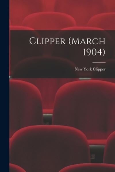 Cover for New York Clipper · Clipper (March 1904) (Paperback Book) (2021)