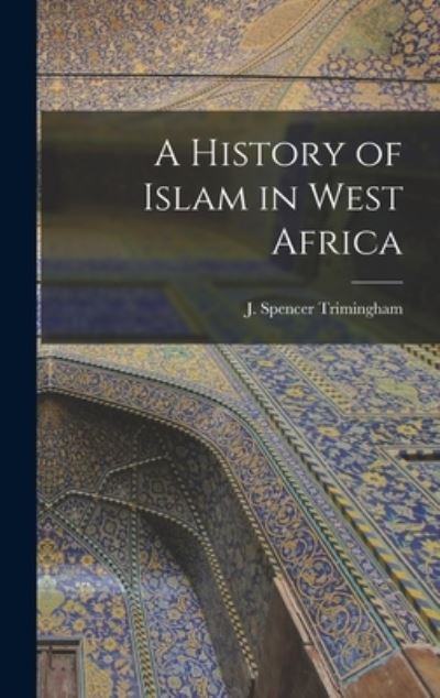 Cover for J Spencer (John Spencer) Trimingham · A History of Islam in West Africa (Hardcover Book) (2021)