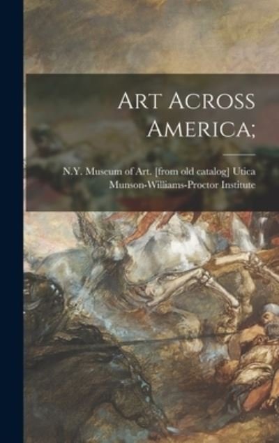 Cover for Ut Munson-Williams-Proctor Institute · Art Across America; (Gebundenes Buch) (2021)