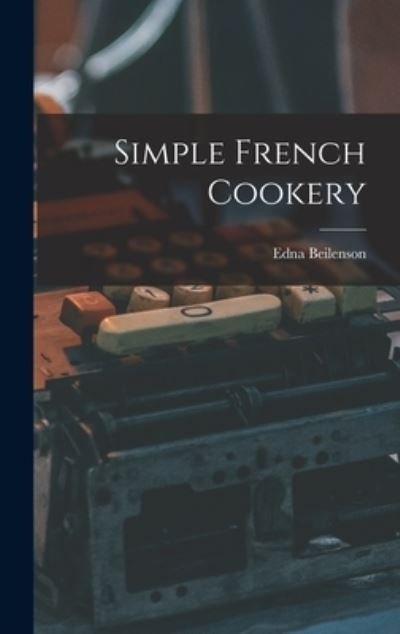 Cover for Edna 1909- Beilenson · Simple French Cookery (Hardcover bog) (2021)