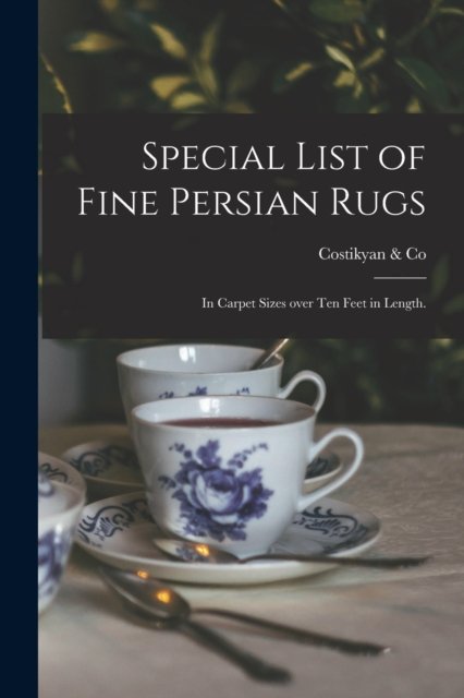 Cover for N y ) Costikyan &amp; Co (New York · Special List of Fine Persian Rugs: in Carpet Sizes Over Ten Feet in Length. (Taschenbuch) (2021)