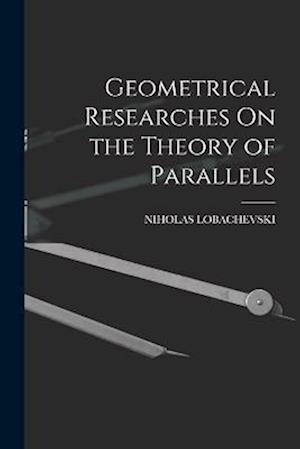 Cover for Niholas Lobachevski · Geometrical Researches on the Theory of Parallels (Book) (2022)