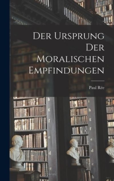 Cover for Paul Rée · Ursprung der Moralischen Empfindungen (Bog) (2022)