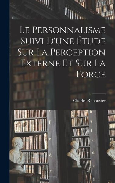 Cover for Charles Renouvier · Personnalisme Suivi d'une Étude Sur la Perception Externe et Sur la Force (Book) (2022)