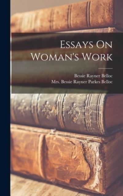 Cover for Bessie Rayner (Parkes) Belloc · Essays on Woman's Work (Book) (2022)