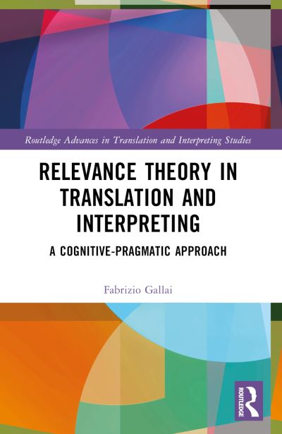 Cover for Gallai, Fabrizio (University of Macerata, Italy) · Relevance Theory in Translation and Interpreting: A Cognitive-Pragmatic Approach - Routledge Advances in Translation and Interpreting Studies (Paperback Book) (2024)