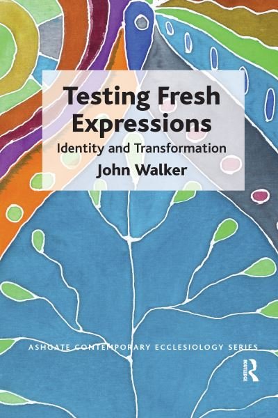 Testing Fresh Expressions: Identity and Transformation - Routledge Contemporary Ecclesiology - John Walker - Bøker - Taylor & Francis Ltd - 9781032179728 - 30. september 2021