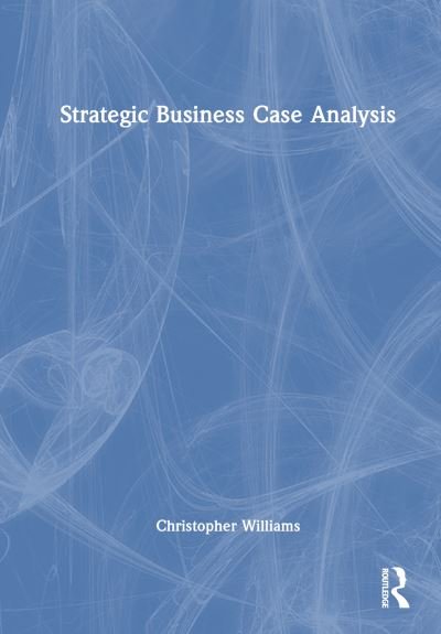 Cover for Christopher Williams · Strategic Business Case Analysis (Hardcover bog) (2023)