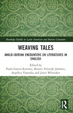 Weaving Tales: Anglo-Iberian Encounters on Literatures in English - Routledge Studies in Latin American and Iberian Literature -  - Books - Taylor & Francis Ltd - 9781032447728 - April 13, 2025