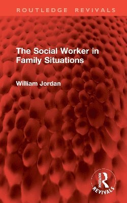 Cover for William Jordan · The Social Worker in Family Situations - Routledge Revivals (Hardcover Book) (2025)