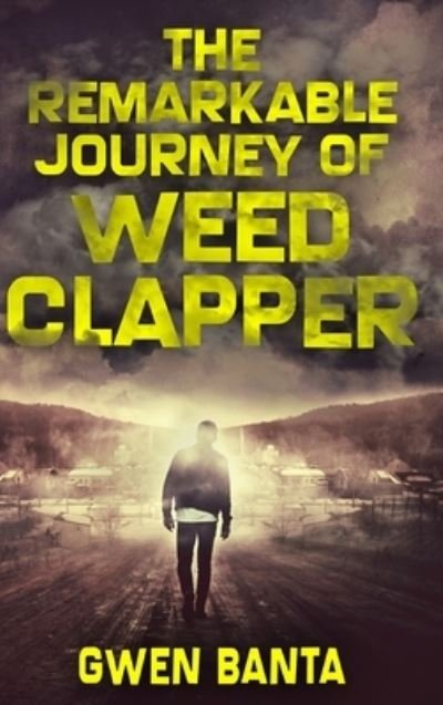 Cover for Gwen Banta · The Remarkable Journey Of Weed Clapper (Hardcover Book) (2021)