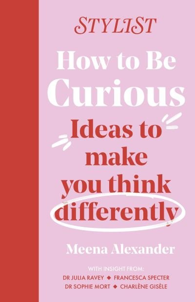 Cover for Stylist Magazine · How to Be Curious: Ideas to make you think differently (Gebundenes Buch) (2024)