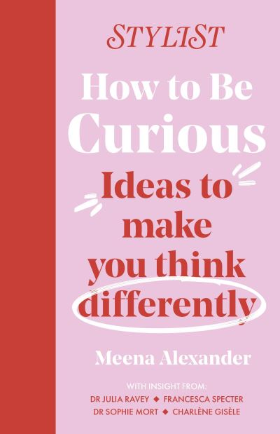 Cover for Stylist Magazine · How to Be Curious: Ideas to make you think differently (Hardcover Book) (2024)