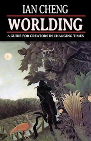 Cover for Ian Cheng · WORLDING: A Guide for Creators in Changing Times (Paperback Book) (2025)