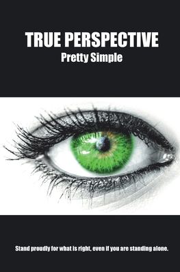 True Perspective - Pretty Simple - Bücher - Christian Faith Publishing, Inc - 9781098014728 - 6. Dezember 2019