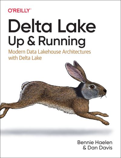 Delta Lake: Up and Running: Modern Data Lakehouse Architectures with Delta Lake - Bennie Haelen - Books - O'Reilly Media - 9781098139728 - October 27, 2023