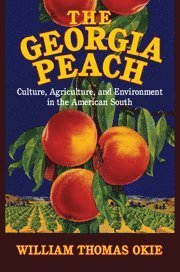 Cover for Okie, William Thomas (Kennesaw State University, Georgia) · The Georgia Peach: Culture, Agriculture, and Environment in the American South - Cambridge Studies on the American South (Hardcover bog) (2016)