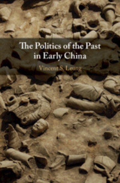 Cover for Leung, Vincent S. (Lingnan University, Hong Kong) · The Politics of the Past in Early China (Gebundenes Buch) (2019)