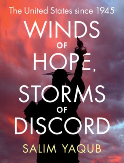 Cover for Yaqub, Salim (University of California, Santa Barbara) · Winds of Hope, Storms of Discord: The United States since 1945 (Hardcover Book) (2022)
