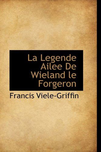 Cover for Francis Viele-griffin · La Legende Ailee De Wieland Le Forgeron (Hardcover Book) [French edition] (2009)