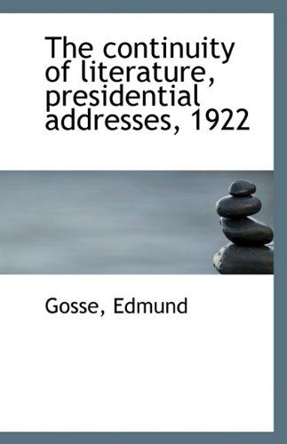 Cover for Gosse Edmund · The Continuity of Literature, Presidential Addresses, 1922 (Paperback Book) (2009)