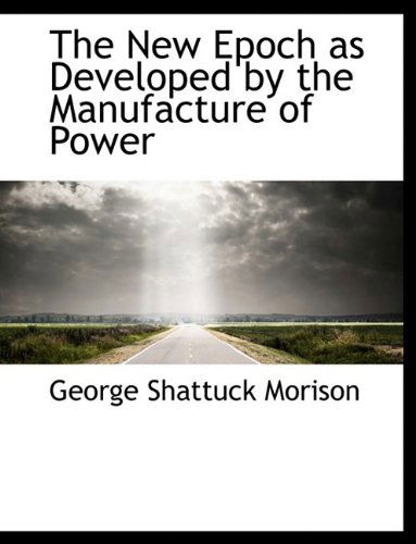 Cover for Morison · The New Epoch As Developed by the Manufacture of Power (Paperback Book) (2009)