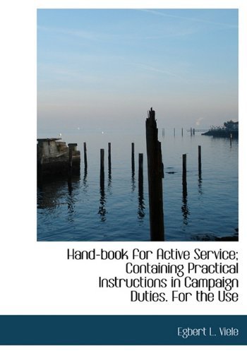 Cover for Egbert L. Viele · Hand-book for Active Service; Containing Practical Instructions in Campaign Duties. for the Use (Hardcover Book) (2009)