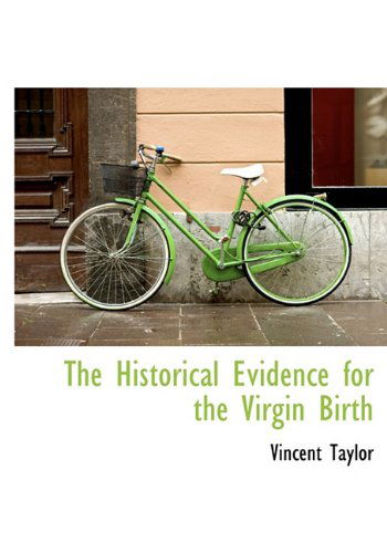 The Historical Evidence for the Virgin Birth - Vincent Taylor - Książki - BiblioLife - 9781117041728 - 17 listopada 2009