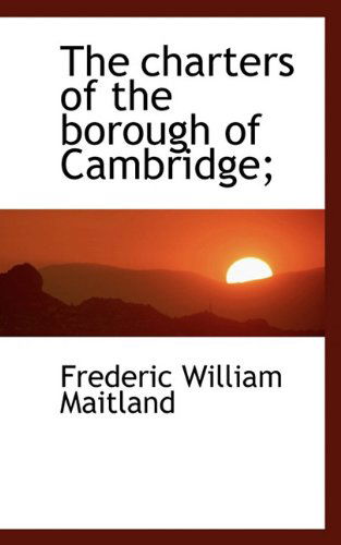 Cover for Frederic William Maitland · The Charters of the Borough of Cambridge; (Paperback Book) (2009)